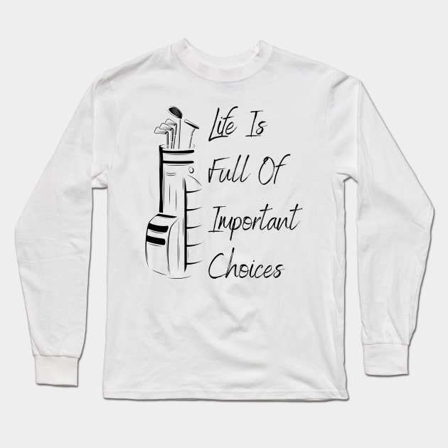 Life Is Full Of Important Choices Golf Long Sleeve T-Shirt by Lasso Print